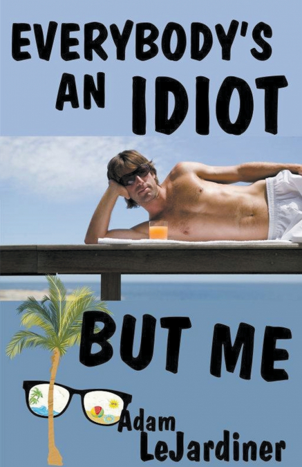 Everybody’s An Idiot But Me