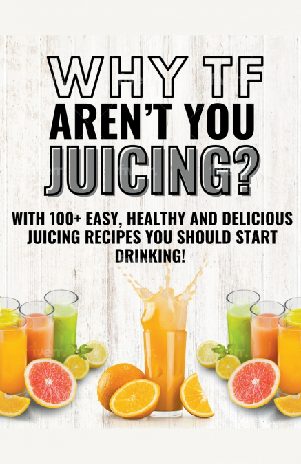 Why Tf Aren’t You Juicing?