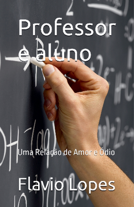 Professor e aluno uma relação de amor e ódio