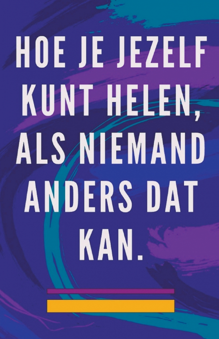 Hoe je Jezelf Kunt Helen, als Niemand Anders dat kan.