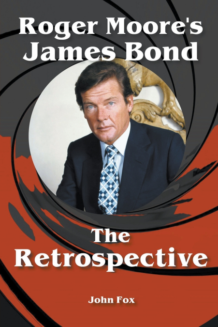 Roger Moore’s James Bond - The Retrospective