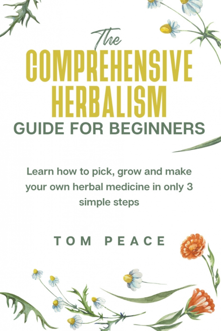The Comprehensive Herbalism Guide For Beginners