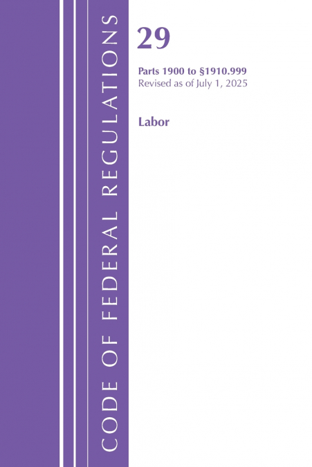 Code of Federal Regulations, TITLE 29 LABOR OSHA 1900-1910.999, Revised as of July 1, 2025