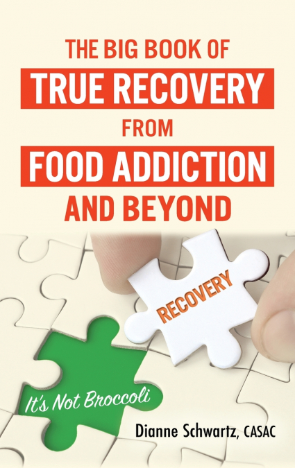 The Big Book of True Recovery from Food Addiction and Beyond