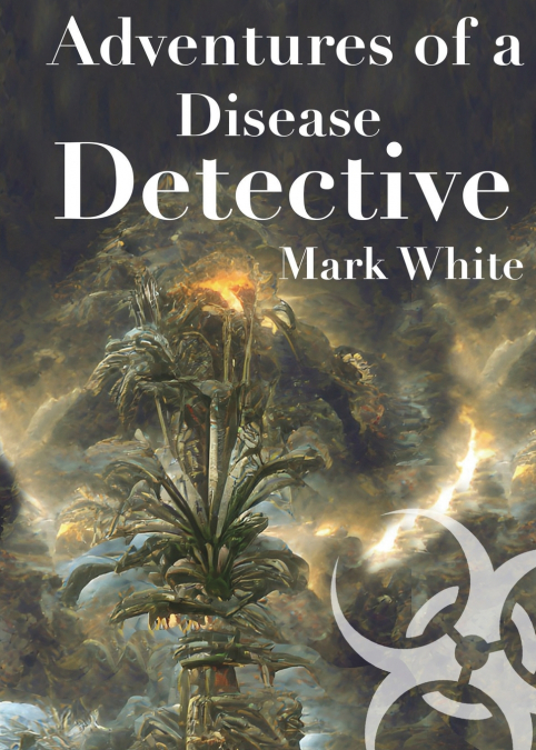 Adventures of a Disease Detective