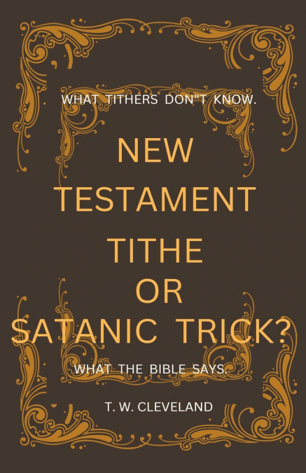 New Testament Tithe Or Satanic Trick?