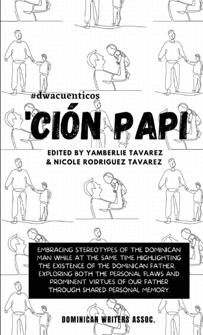 ’Ción Papi- Essays on embracing and releasing stereotypes of the Dominican father.