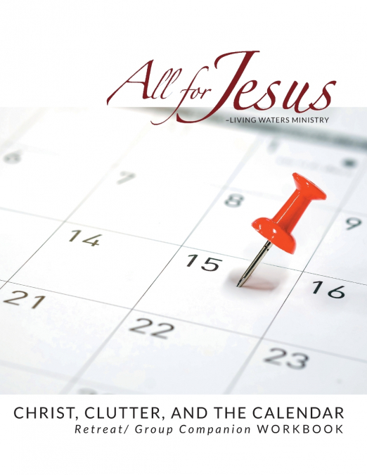 Christ , Clutter & the Calendar - Retreat / Companion Workbook