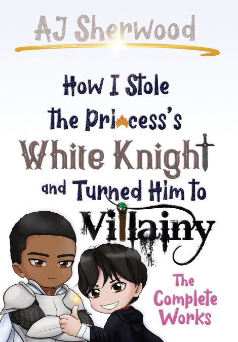 How I Stole the Princess’s White Knight and Turned Him to Villainy