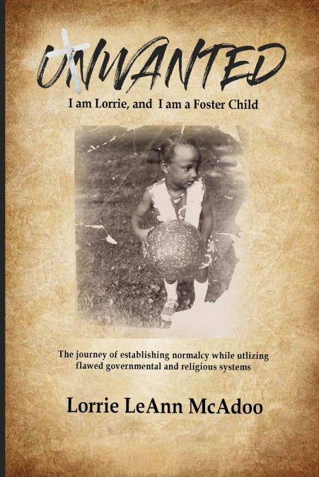 UNWANTED I am Lorrie, and I am a Foster Child