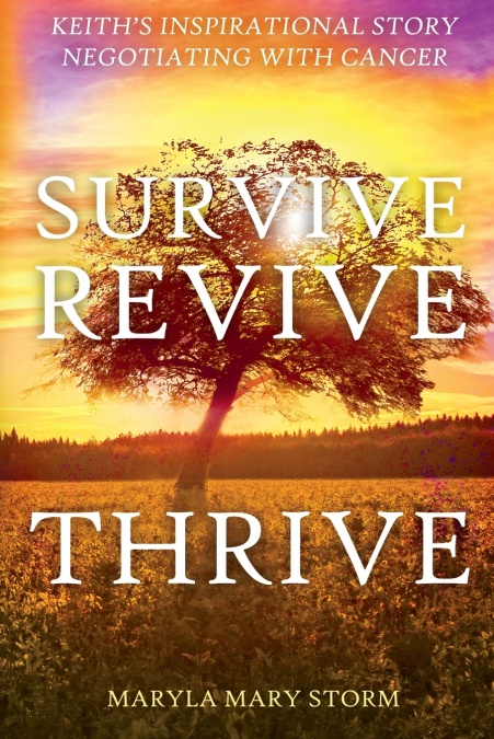 Keith’s Inspirational Story Negotiating Cancer-Survive Revive Thrive