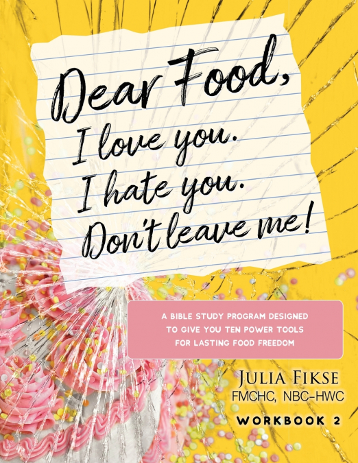 Dear Food, I Love You. I Hate You. Don’t Leave Me! Workbook 2