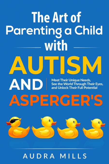 The Art of Parenting a Child with Autism and Asperger’s