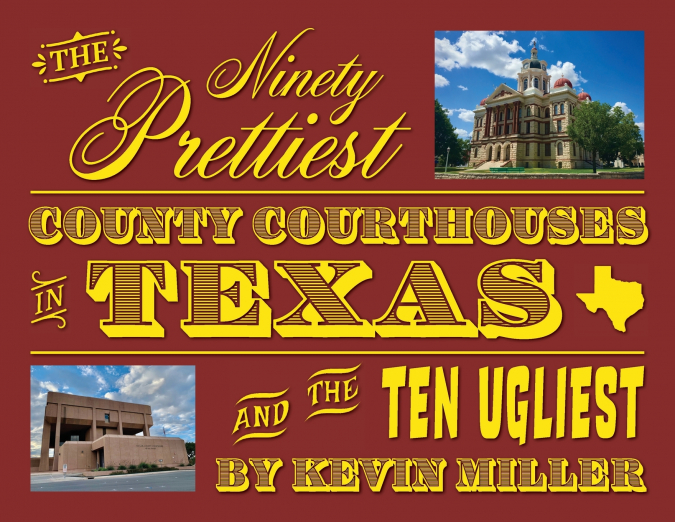 The Ninety Prettiest County Courthouses in Texas...and the Ten Ugliest
