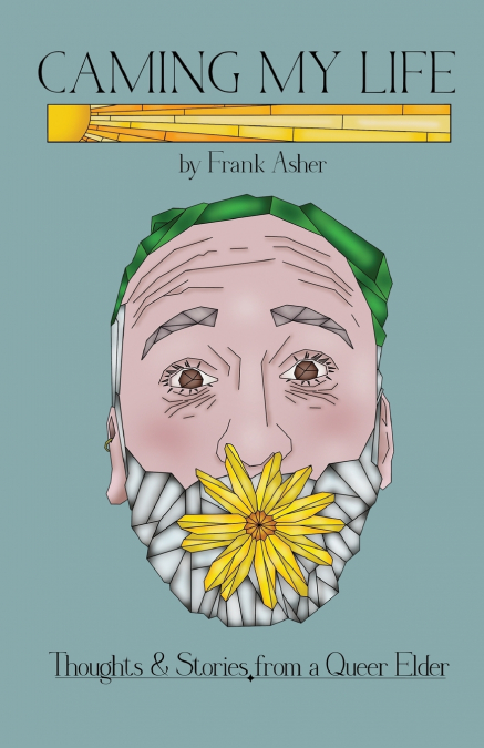 Caming My Life!   Thoughts and Stories from a Queer Elder