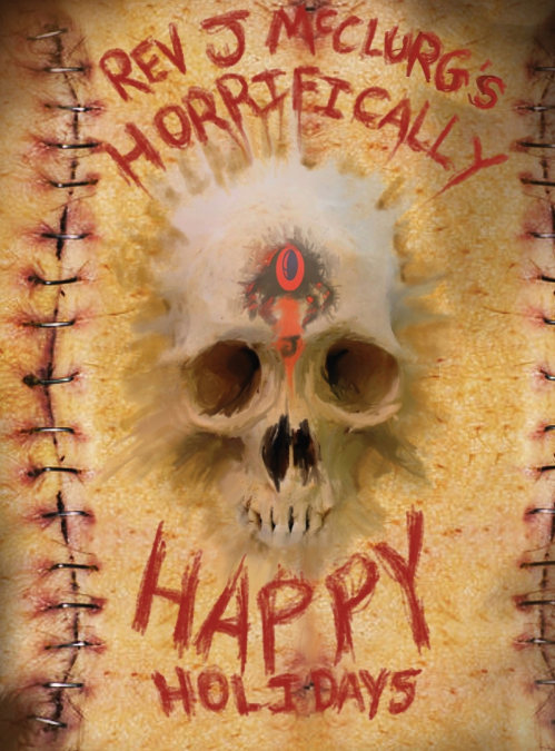 REV J McCLURG’S HORRIFICALLY HAPPY HOLIDAYS