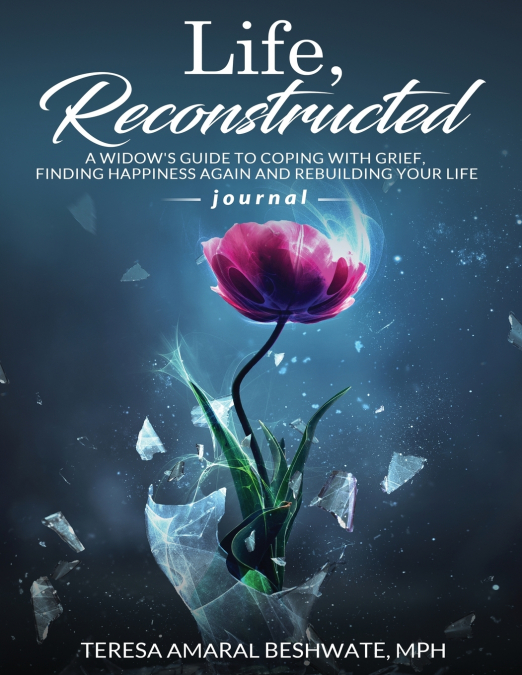 Life Reconstructed A Widow’s Guide to Coping With Grief, Finding Happiness Again and Rebuilding Your Life Journal