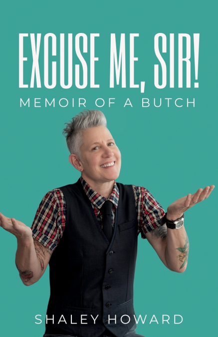 Excuse Me, Sir! Memoir of a Butch
