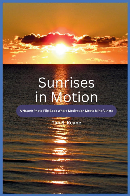 Sunrises in Motion - A Nature Photo Flip Book Where Motivation Meets Mindfulness