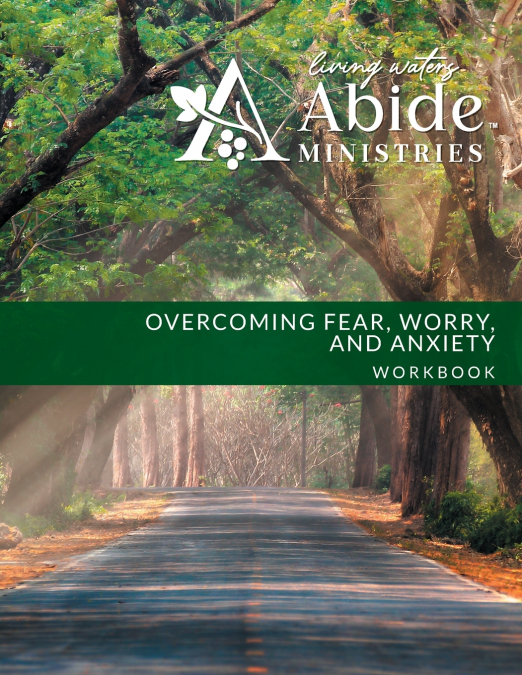 Overcoming Worry, Fear & Anxiety - Workbook (& Leader Guide)