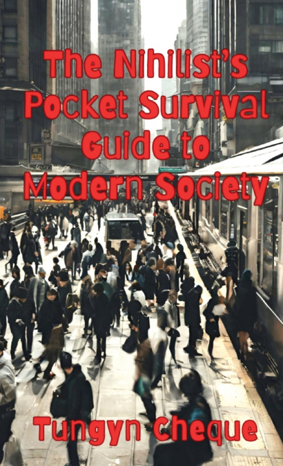 The Nihilist’s Pocket Survival Guide to Modern Society
