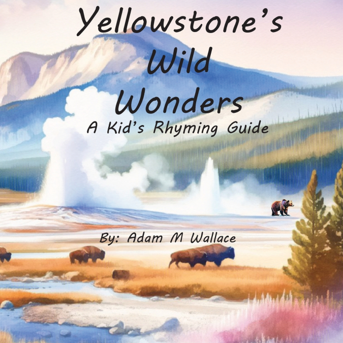 Yellowstone’s Wild Wonders