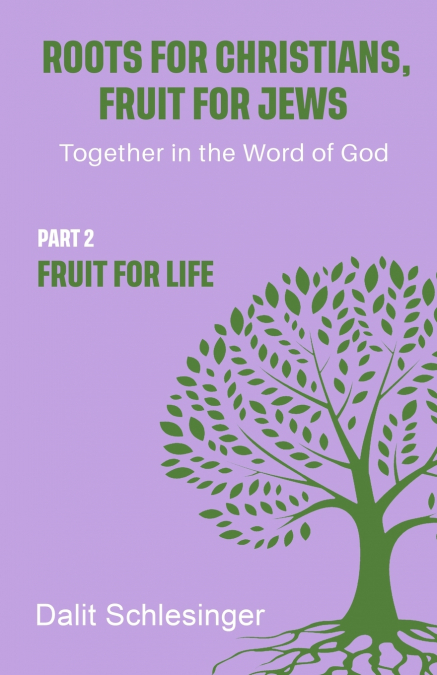 Roots for Christians, Fruit for Jews Part 2 Fruit for Life