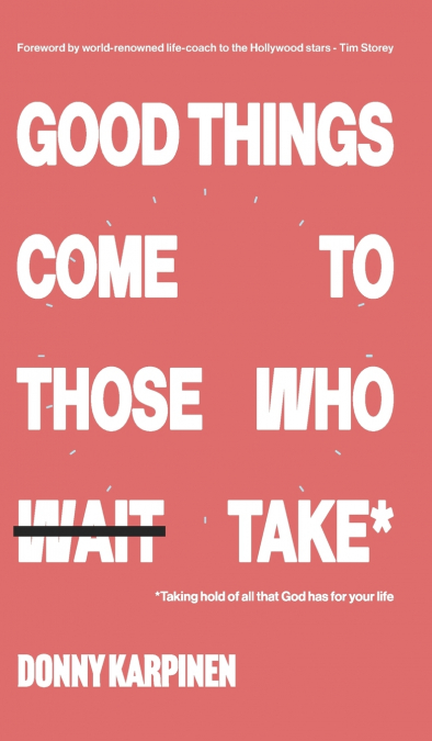 Good Things Come To Those Who Take