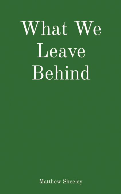 What We Leave Behind