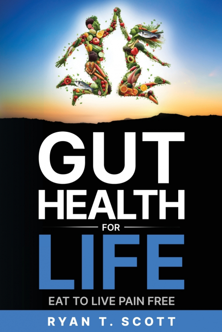 Gut Health for Life - Eat to Live Pain Free