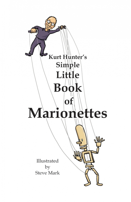 Kurt Hunter’s Simple Little Book of Marionettes