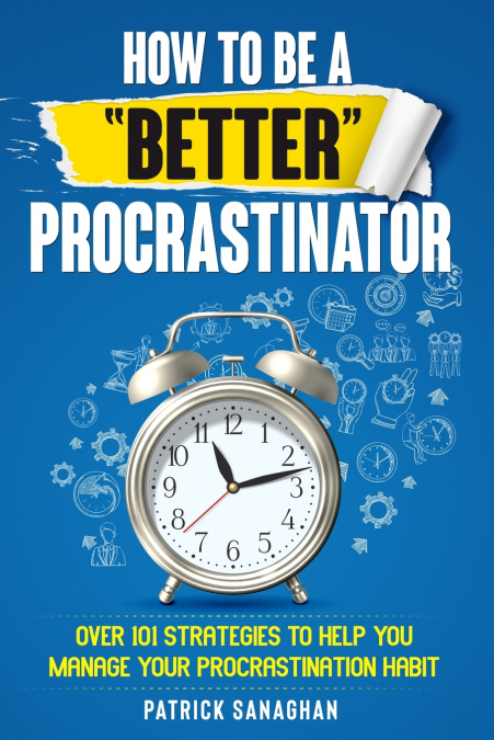 How To Be A 'Better' Procrastinator