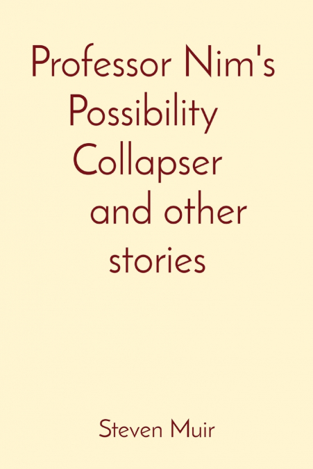Professor Nim’s Possibility Collapser, and other stories
