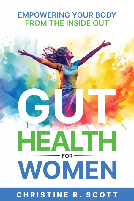 Gut Health For Women - Empowering Your Body From the Inside Out