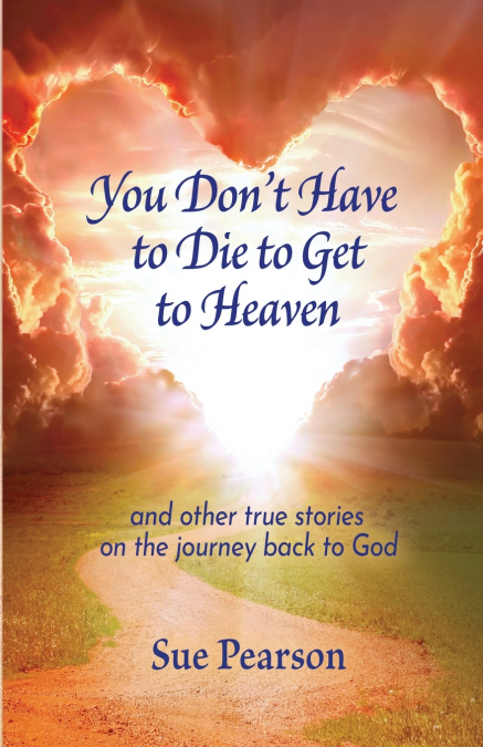 You Don’t Have to Die to Get to Heaven