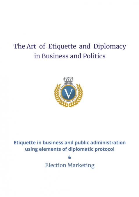 The Art  of  Etiquette  and  Diplomacy  in Business and Politics