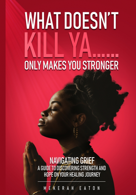 WHAT DOESN’T KILL YA......ONLY MAKES YOU STRONGER