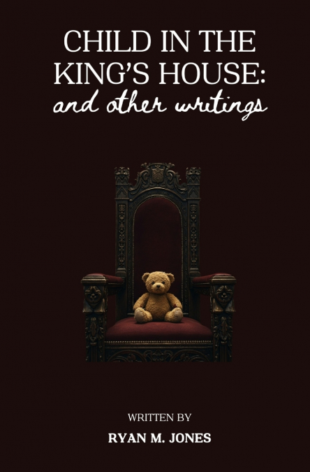 Child in the King’s House And Other Writings