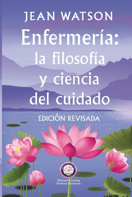 Enfermería La Filosofía y Ciencia de Cuidado Edición Revisada