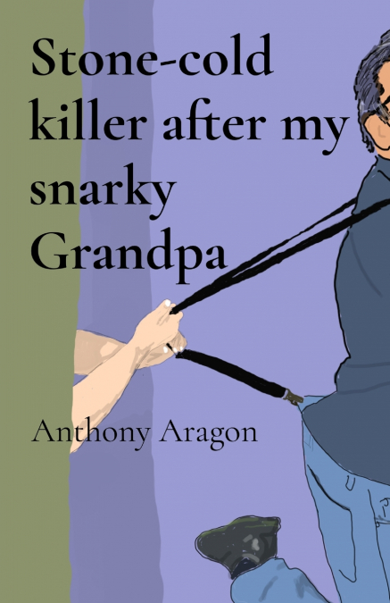 Stone-cold killer after my snarky Grandpa