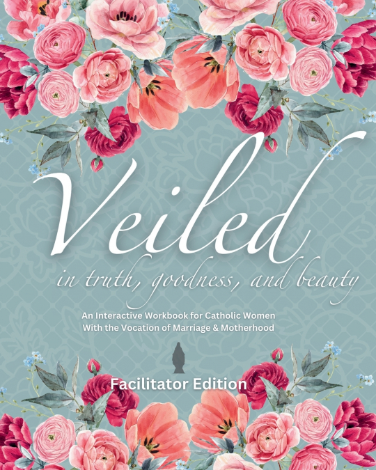 Veiled In Truth, Goodness, & Beauty