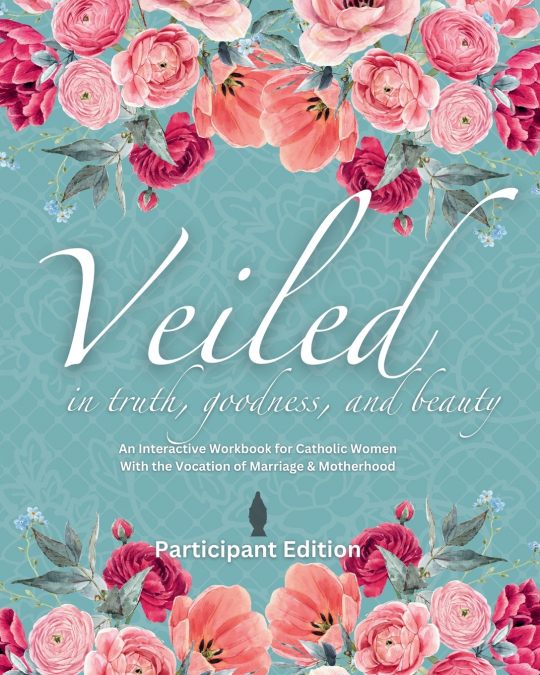 Veiled In Truth, Goodness, & Beauty