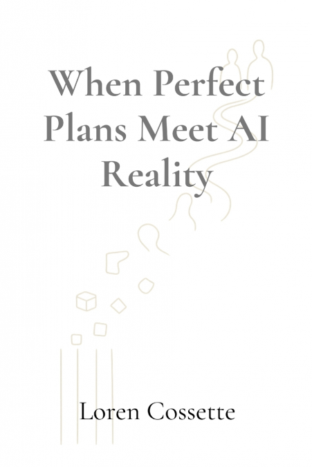 When Perfect Plans Meet AI Reality