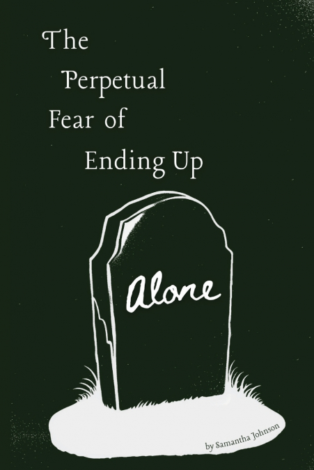 The Perpetual Fear of Ending Up Alone