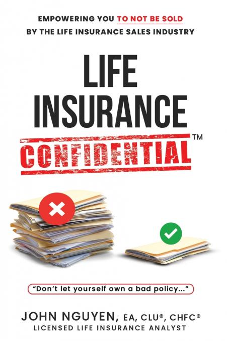 Life Insurance Confidential - Don’t Let Yourself Own A Bad Policy