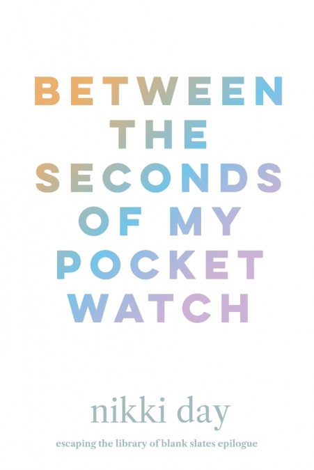 Between the Seconds of My Pocket Watch