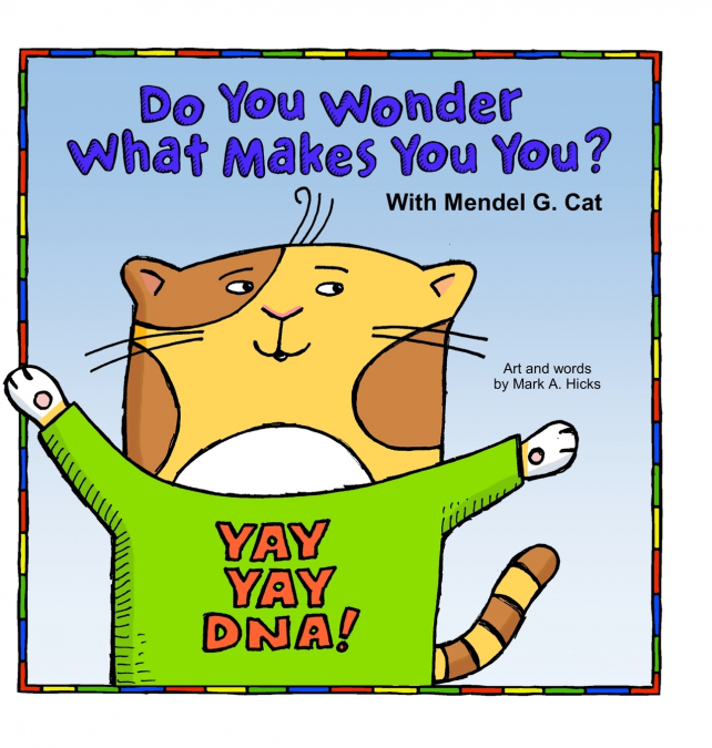 Yay Yay DNA! Do You Wonder What Makes You You? With Mendel G. Cat.