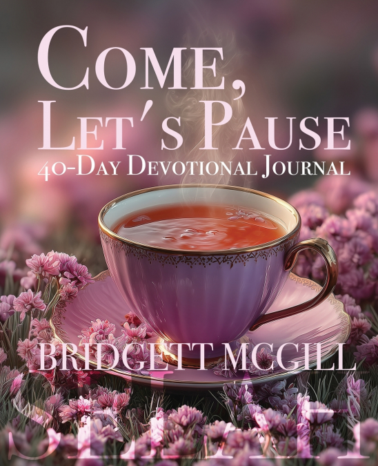 COME, LET’S PAUSE   40-DAY DEVOTIONAL JOURNAL