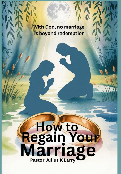 How to Regain Your Marriage
