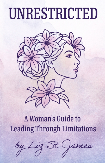 UNRESTRICTED-A Woman’s Guide to Leading Through Limitations